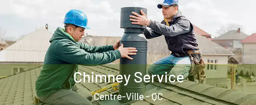  Chimney Service Centre-Ville - QC