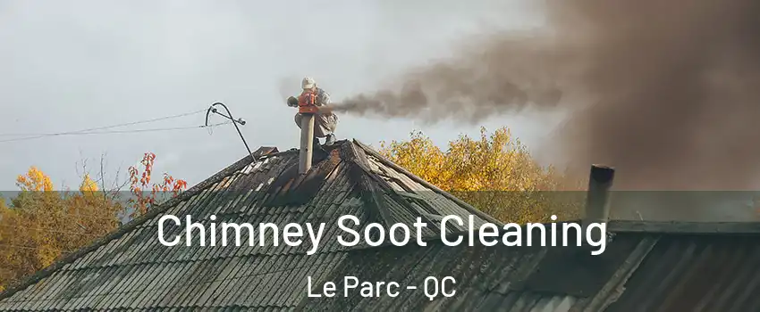  Chimney Soot Cleaning Le Parc - QC