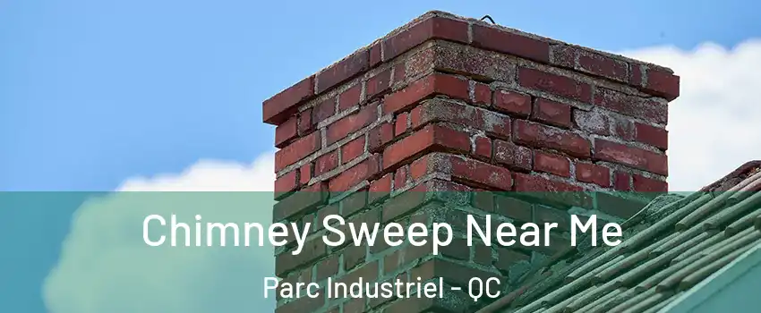  Chimney Sweep Near Me Parc Industriel - QC