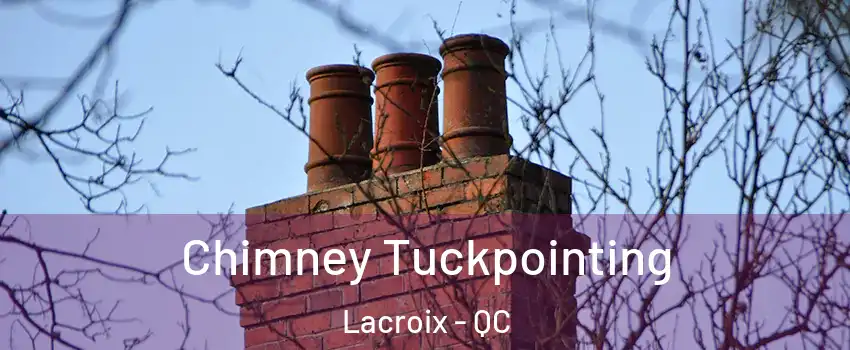  Chimney Tuckpointing Lacroix - QC