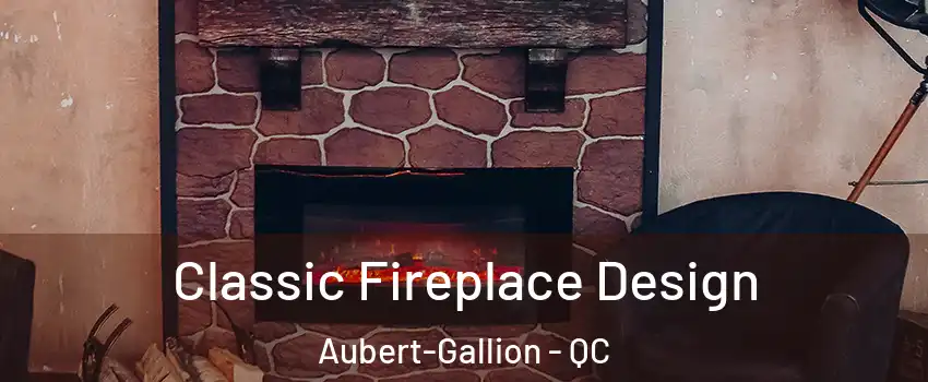  Classic Fireplace Design Aubert-Gallion - QC
