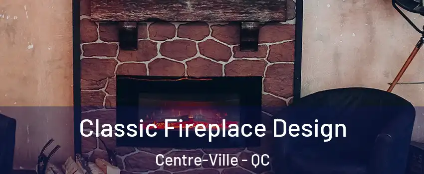  Classic Fireplace Design Centre-Ville - QC
