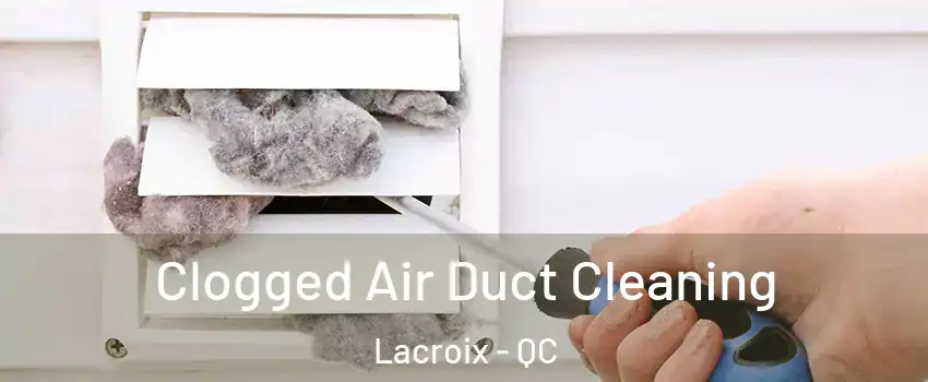  Clogged Air Duct Cleaning Lacroix - QC
