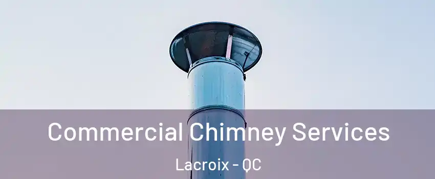  Commercial Chimney Services Lacroix - QC