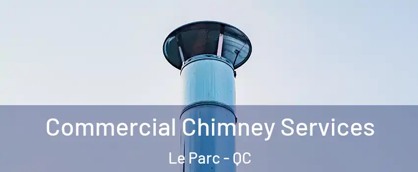  Commercial Chimney Services Le Parc - QC