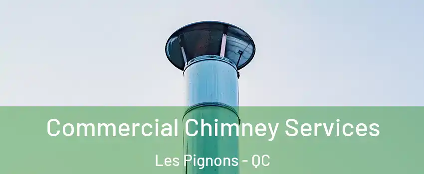  Commercial Chimney Services Les Pignons - QC