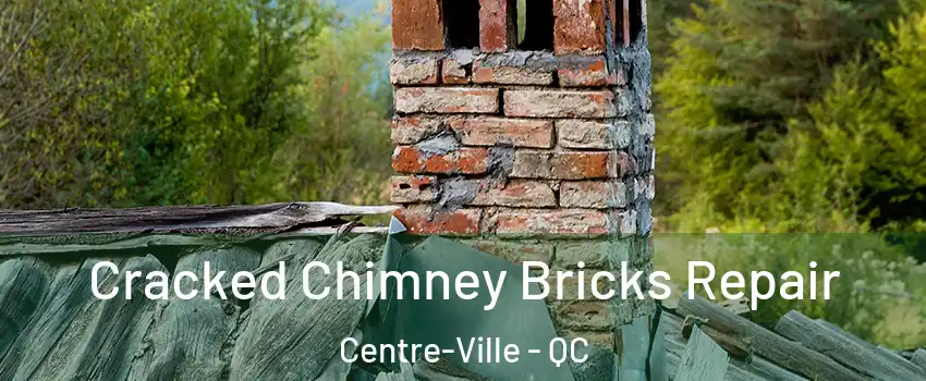 Cracked Chimney Bricks Repair Centre-Ville - QC