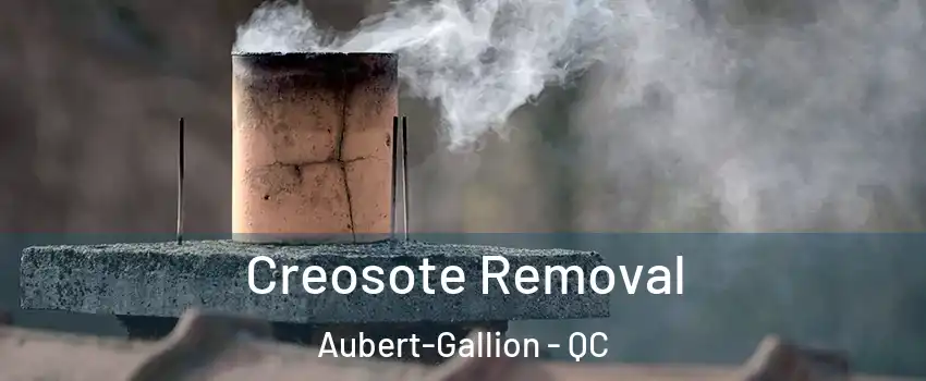  Creosote Removal Aubert-Gallion - QC