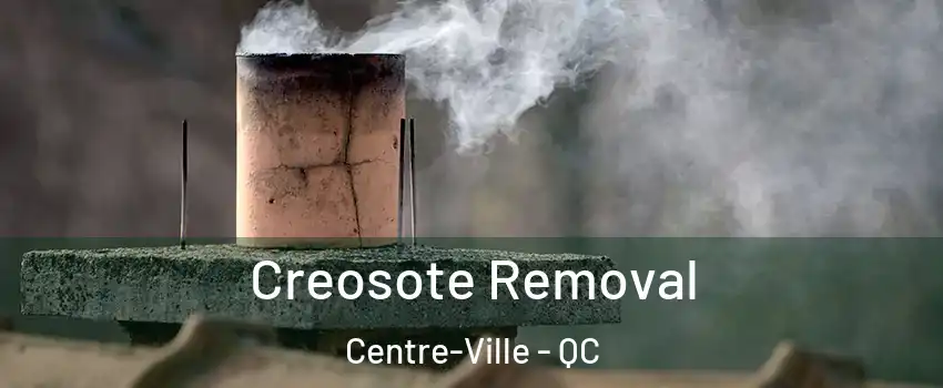  Creosote Removal Centre-Ville - QC