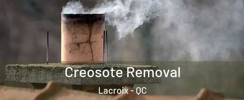  Creosote Removal Lacroix - QC