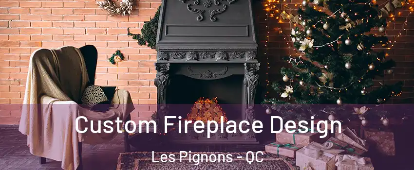  Custom Fireplace Design Les Pignons - QC