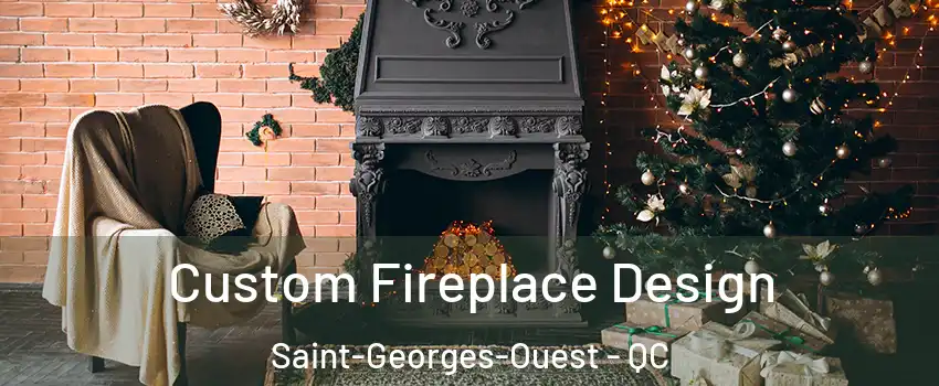  Custom Fireplace Design Saint-Georges-Ouest - QC