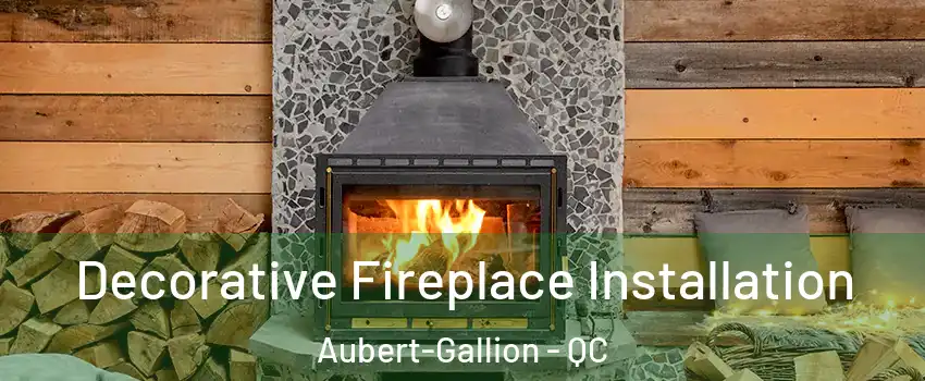  Decorative Fireplace Installation Aubert-Gallion - QC
