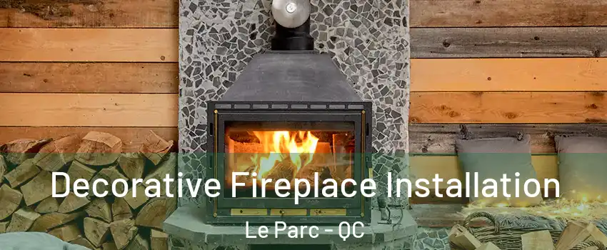  Decorative Fireplace Installation Le Parc - QC