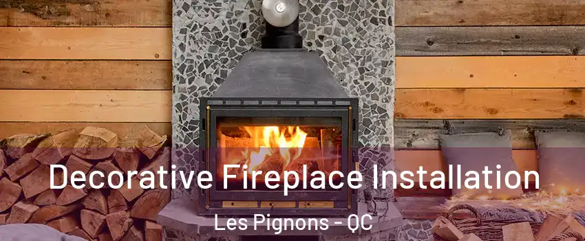  Decorative Fireplace Installation Les Pignons - QC