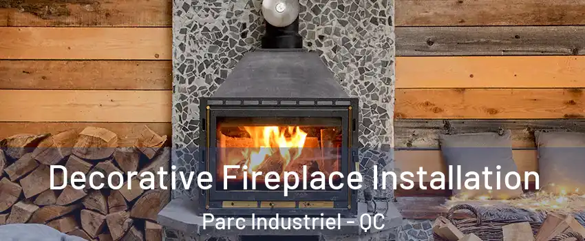  Decorative Fireplace Installation Parc Industriel - QC