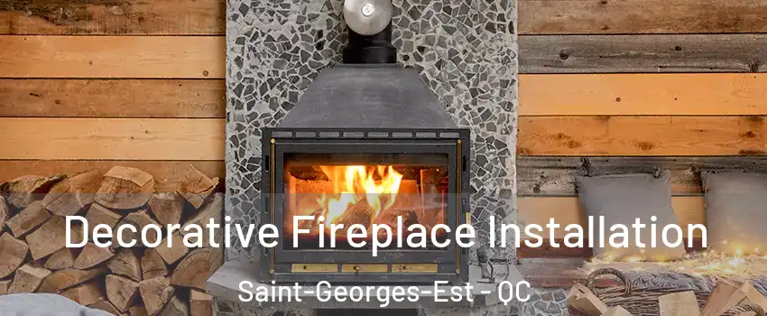 Decorative Fireplace Installation Saint-Georges-Est - QC