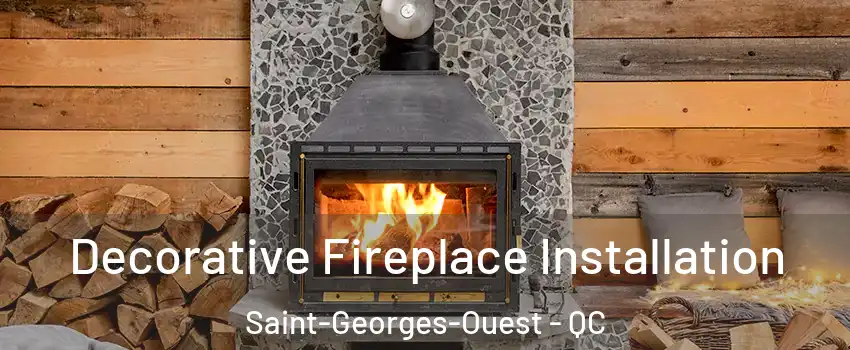  Decorative Fireplace Installation Saint-Georges-Ouest - QC