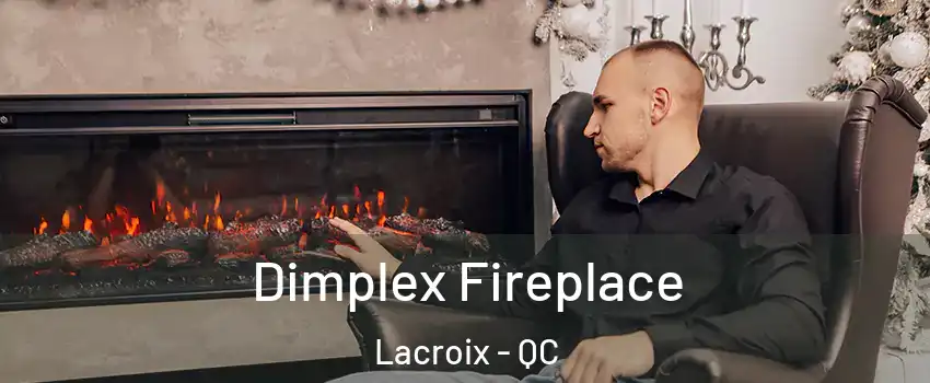  Dimplex Fireplace Lacroix - QC