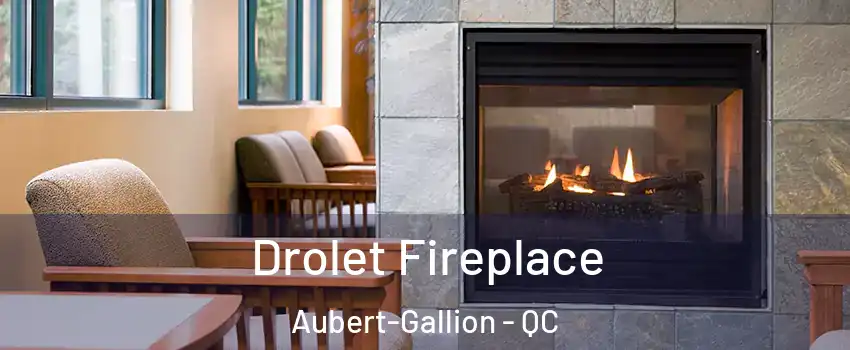Drolet Fireplace Aubert-Gallion - QC