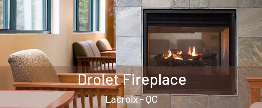  Drolet Fireplace Lacroix - QC