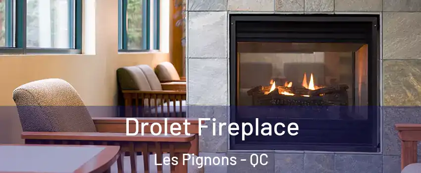 Drolet Fireplace Les Pignons - QC