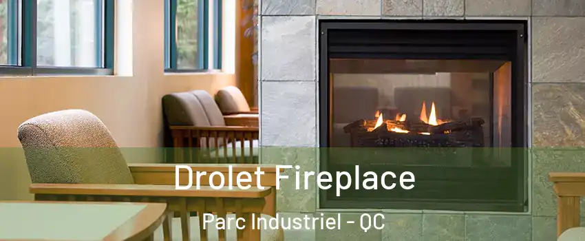 Drolet Fireplace Parc Industriel - QC