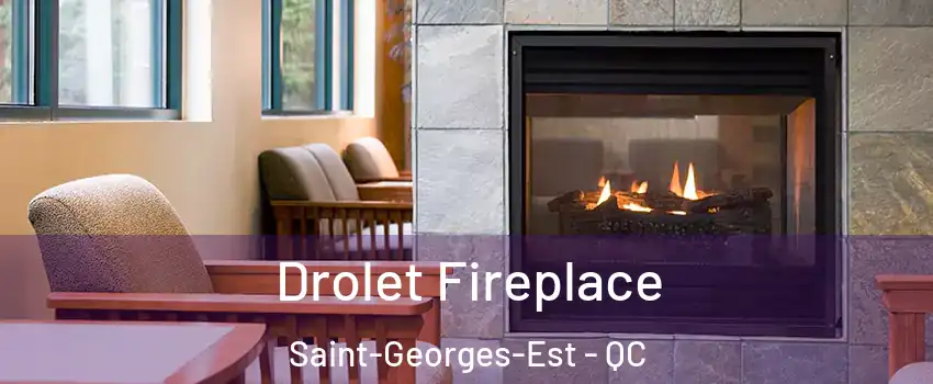 Drolet Fireplace Saint-Georges-Est - QC