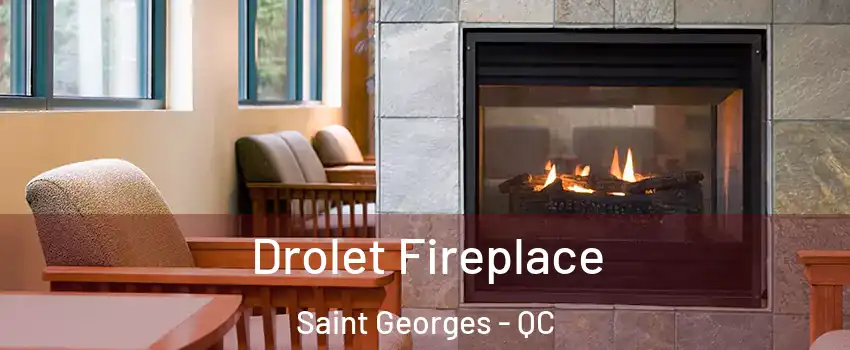 Drolet Fireplace Saint Georges - QC