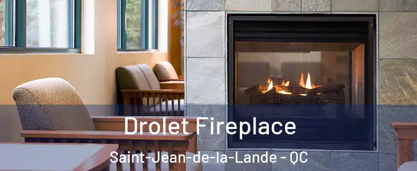 Drolet Fireplace Saint-Jean-de-la-Lande - QC