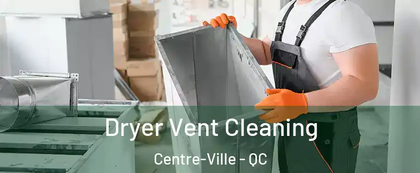  Dryer Vent Cleaning Centre-Ville - QC