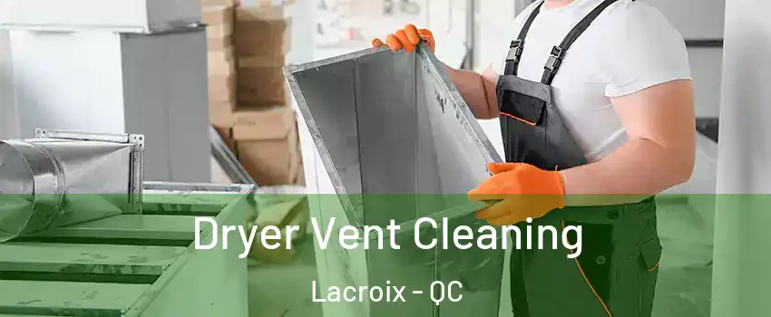  Dryer Vent Cleaning Lacroix - QC