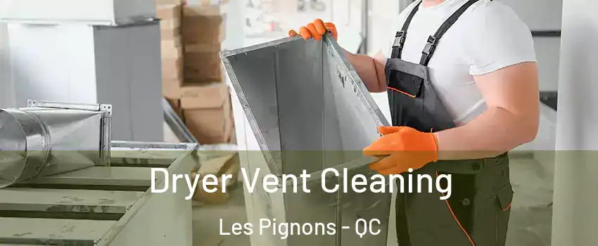 Dryer Vent Cleaning Les Pignons - QC