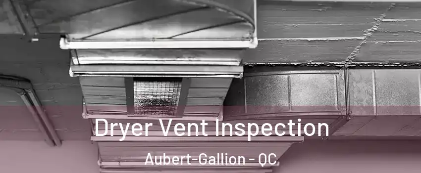  Dryer Vent Inspection Aubert-Gallion - QC
