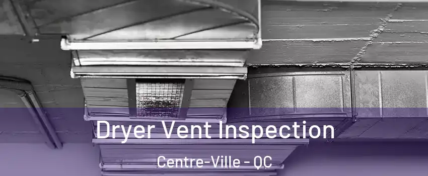 Dryer Vent Inspection Centre-Ville - QC