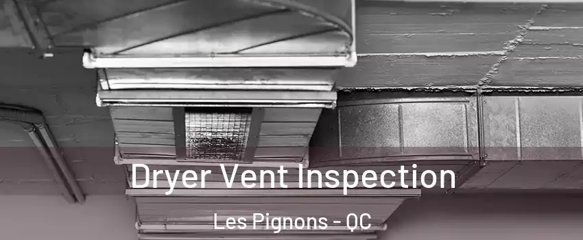  Dryer Vent Inspection Les Pignons - QC
