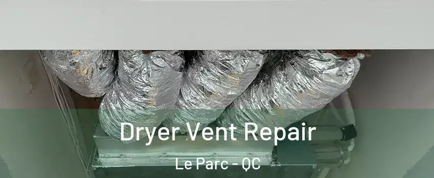  Dryer Vent Repair Le Parc - QC