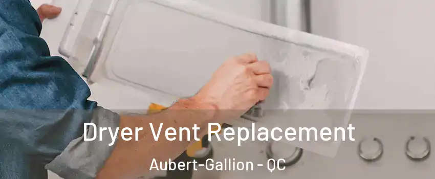  Dryer Vent Replacement Aubert-Gallion - QC