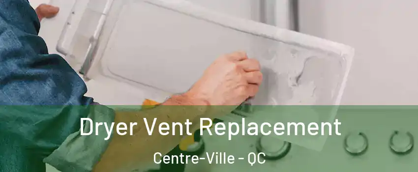  Dryer Vent Replacement Centre-Ville - QC