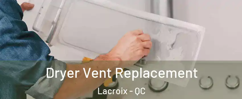  Dryer Vent Replacement Lacroix - QC