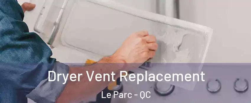  Dryer Vent Replacement Le Parc - QC