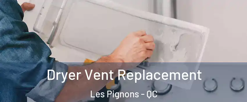 Dryer Vent Replacement Les Pignons - QC