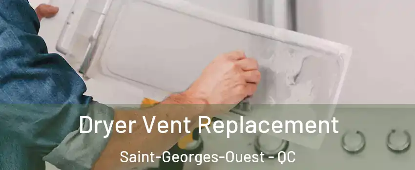  Dryer Vent Replacement Saint-Georges-Ouest - QC