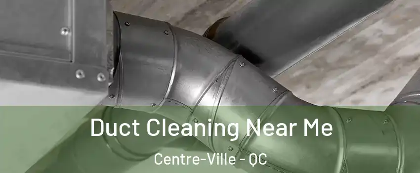  Duct Cleaning Near Me Centre-Ville - QC