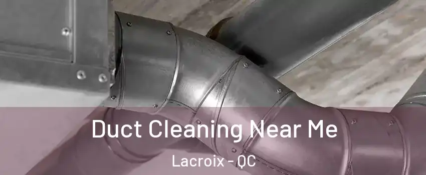  Duct Cleaning Near Me Lacroix - QC
