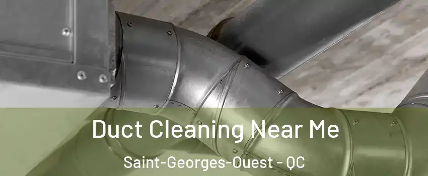  Duct Cleaning Near Me Saint-Georges-Ouest - QC