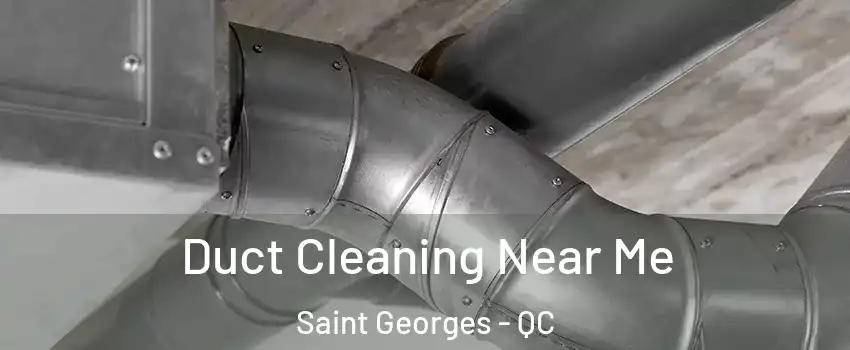  Duct Cleaning Near Me Saint Georges - QC