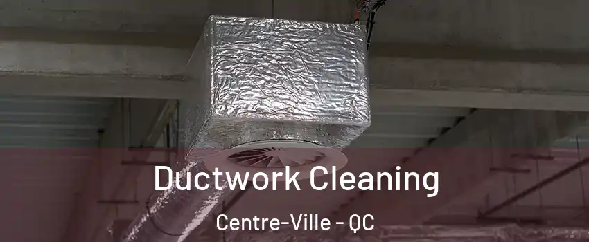  Ductwork Cleaning Centre-Ville - QC