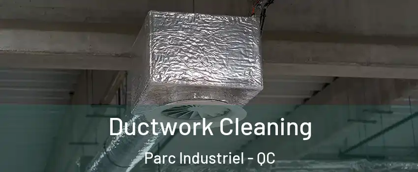  Ductwork Cleaning Parc Industriel - QC