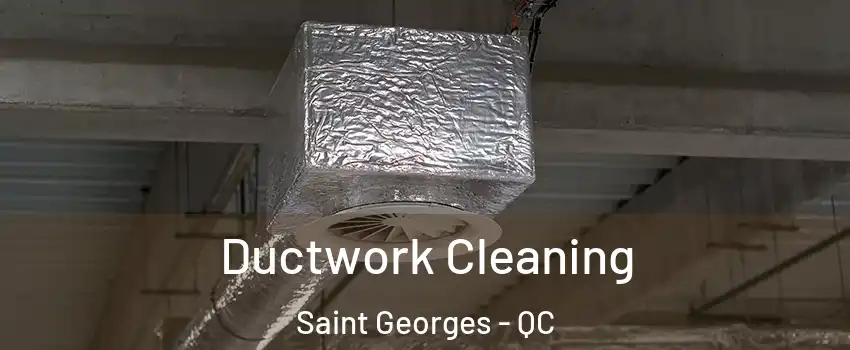  Ductwork Cleaning Saint Georges - QC